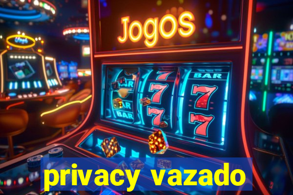 privacy vazado